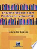 Encuesta Nacional sobre Prácticas de Lectura 2006. Tabulados básicos