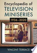Encyclopedia of Television Miniseries, 1936-2020