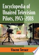 Encyclopedia of Unaired Television Pilots, 1945-2018