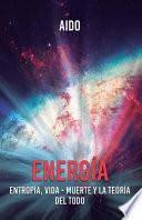 Energía: Entropía, Vida - muerte y la teoría del todo