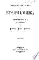 Enfermedades de las aves, ó Ensayos sobre patornitologia, y consideraciones sobre higiene publica en la isla de Cuba