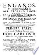 Enganos y desenganos del profano amor, deduzidos de la amorosa historia que a este intento se describe del Duque Don Federico de Toledo (etc.)