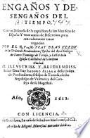 Engaños y Desengaños del Tiempo, con un discurso de la expulsion de los Moriscos de España, y unos avisos de discrecion, para acertadamente tratar negocios, etc
