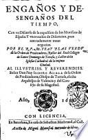 Engaños y desengaños del tiempo, con vn Discurso de la expulsion de los Moriscos de España: y vnos Auisos de discrecion, para acertadamente tratar negocios. Por el R.P.M. fray Blas Verdu de la Orden de Predicatores, ..