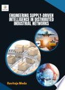 ENGINEERING SUPPLYDRIVEN INTELLIGENCE IN DISTRIBUTED INDUSTRIAL NETWORKS