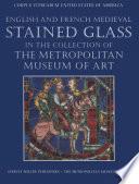 English and French Stained Glass in the Collection of the Metropolitan Museum of Art
