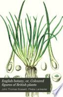 English Botany, Or, Coloured Figures of British Plants