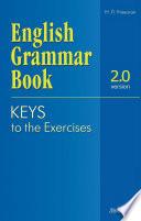English Grammar Book. Version 2.0. Keys to the Exercises. (Ключи к упражнениям учебного пособия)