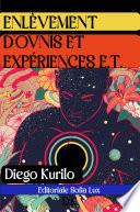 ENLÈVEMENT D'OVNIS ET EXPÉRIENCES E.T.