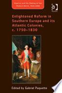 Enlightened Reform in Southern Europe and its Atlantic Colonies, c. 1750-1830