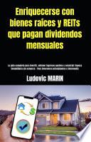 Enriquecerse con bienes raíces y REITs que pagan dividendos mensuales