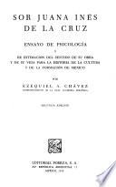 Ensayo de psicología de sor Juana Inés de la Cruz y de estimación del sentido de su obra y de su vida para la historia de la cultura y de la formación de México