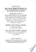 Ensayo de una bibliotheca de traductores espanoles donde se da noticia de las traducciones que hay en castellano de la sagrada escritura, santos Padres, Filosofos ... ; y de otros autores (etc.) Preceden varias noticias literarias para las vidas de otros escritores espanoles