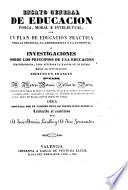 Ensayo general de educación física, moral e intelectual con un plan de educación práctica para la infancia, la adolescencia y la juventud o Investigaciones sobre los principios de una educación perfeccionada, para acelerar la marcha de un pueblo hácia la civilización