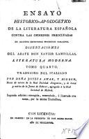 Ensayo historico-apologetico de la literatura española contra las opiniones preocupadas de algunos escritores modernos italianos: Literatura moderna