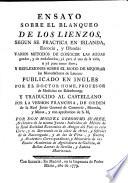 Ensayo sobre el Blanques de los Lienzos, segun se practica en Irlanda, Escocia y Olanda ...