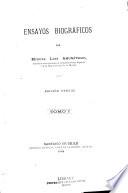 Ensayos biográficos: El jeneral Don José Manuel Borgoño. El coronel español Don José Ordoñez. Don Ignacio Domeyko