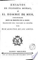 Ensayos de filosofía moral, ó El hombre de bien considerado segun los principios de la razon
