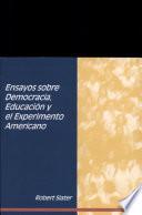 Ensayos sobre democracia, educación y el experimento americano