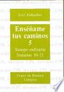 Enseñame Tus Caminos 5tiempo Ordinario, Semanas 10-21