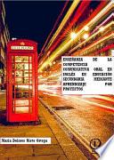 ENSEÑANZA DE LA COMPETENCIA COMUNICATIVA ORAL EN INGLÉS EN EDUCACIÓN SECUNDARIA MEDIANTE APRENDIZAJE POR PROYECTOS