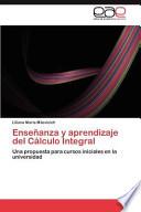 Enseñanza Y Aprendizaje Del Cálculo Integral
