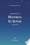 Enseñanzas de Maitreya El Señor Vol II