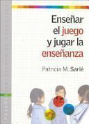 Enseñar el juego y jugar la enseñanza