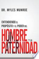 Entendiendo El Principio Y El Poder del Hombre Y La Paternidad