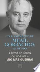 Entrad en razón de una vez - ¡No más guerra!