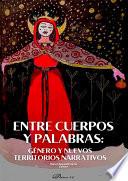 Entre cuerpos y palabras: género y nuevos territorios narrativos
