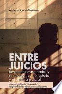 Entre juicios: juventudes marginadas y su relación con el estado y el sistema judicial