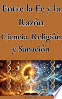 Entre la Fe y la Razón: Ciencia, Religión y Sanación