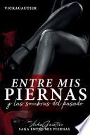 Entre mis Piernas y las Sombras del Pasado