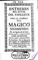 Entremes nuevo del papillote para la comedia del mágico Segismundo
