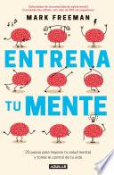 Entrena tu mente: 20 pasos para mejorar tu salud mental y tomar el control de tu vida / The Mind Workout