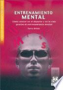 ENTRENAMIENTO MENTAL. Cómo vencer en el deporte y en la vida gracias al entrenamiento mental