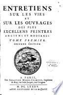 Entretiens sur les vies et sur les ouvrages des plus excellens peintres anciens et modernes. Tome premier [-second]. Seconde édition