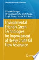 Environmental Friendly Green Technologies for Improvement of Heavy Crude Oil Flow Assurance
