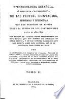Epidemiologia Española: ò historia cronológica de las pestes, contagios, epidemias e epizootias que han acaecido en España desde la venida de los Cartaginenses hasta 1801, etc