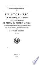 Epistolario de Rufino José Cuervo con filólogos de Alemania, Austria y Suiza y noticias de las demás relaciones de Cuervo con estos países y sus representantes