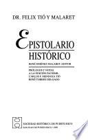 Epistolario histórico [del] Dr. Félix Tió y Malaret