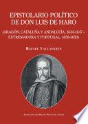 Epistolario político de don Luis de Haro (Aragón, Cataluña y Andalucía, 1644-1647 - Extremadura y Portugal, 1658-1659)