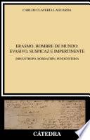 Erasmo, hombre de mundo: evasivo, suspicaz e impertinente