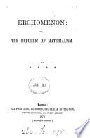 Erchomenon, or, The republic of materialism. By ****[H.C.M. Watson].