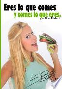 Eres Lo Que Comes y Comes Lo Que Eres