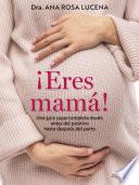 ¡Eres mamá!