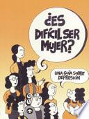 ¿Es Difícil Ser Mujer?