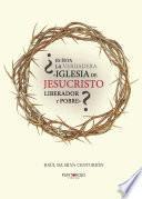 ¿Es ésta la verdadera «Iglesia de Jesucristo liberador y pobre»?