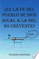 ¨Es la fe del pueblo de Dios igual a la del no creyente?
